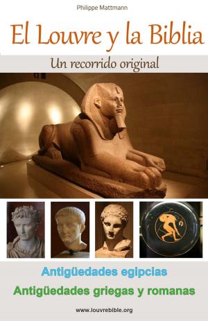 Cover of El Louvre y la Biblia - Antigüedades egipcias, Antigüedades griegas y romanas