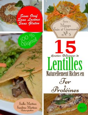 Book cover of 15 Recettes Délicieuses de Lentilles Naturellement Riches en Fer et Protéines. Sans Oeuf. Sans Lactose. Sans Gluten. 100% Végétal