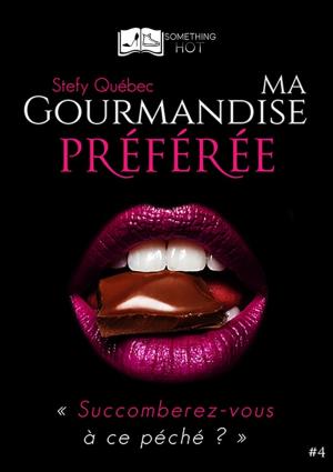 Cover of the book Ma Gourmandise Préférée, tome 4 by Stefy Québec