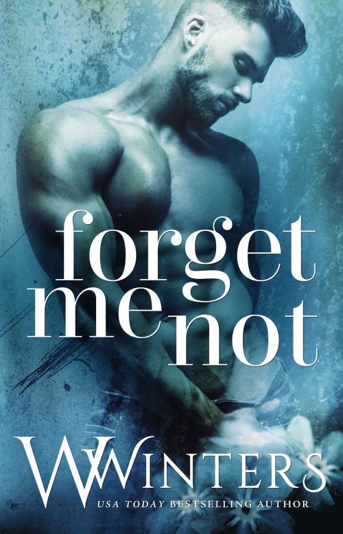 Cover of the book Forget Me Not by W. Winters, Willow Winters, Willow Winters Publishing LLC