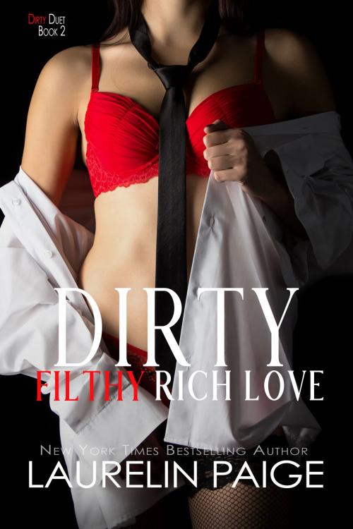 Cover of the book Dirty Filthy Rich Love by Laurelin Paige, Paige Press LLC