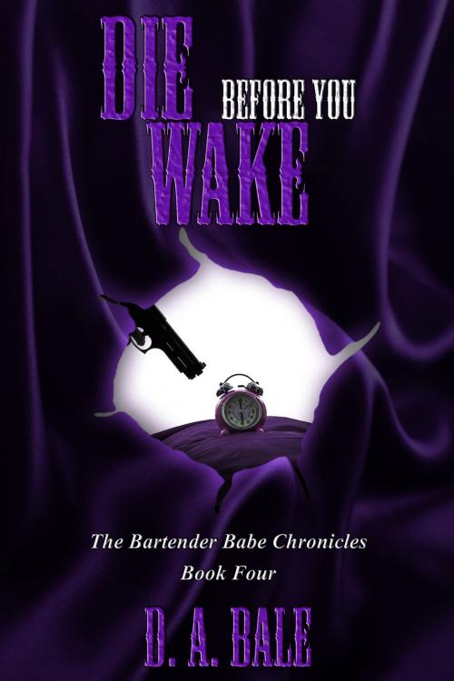 Cover of the book Die Before You Wake by D.A. Bale, D.A. Bale
