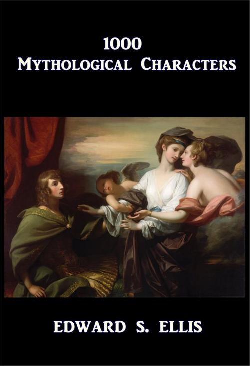 Cover of the book 1000 Mythological Characters by Edward S. Ellis, Green Bird Press