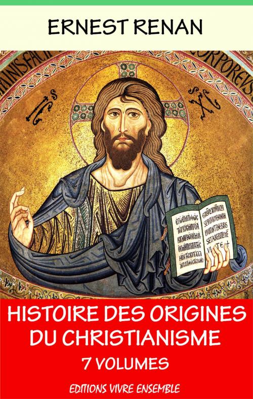 Cover of the book Histoire des origines du christianisme - En 7 volumes by Ernest Renan, Editions Vivre Ensemble