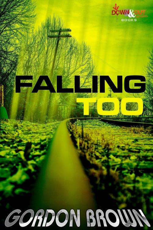 Cover of the book Falling Too by Gordon Brown, Down & Out Books
