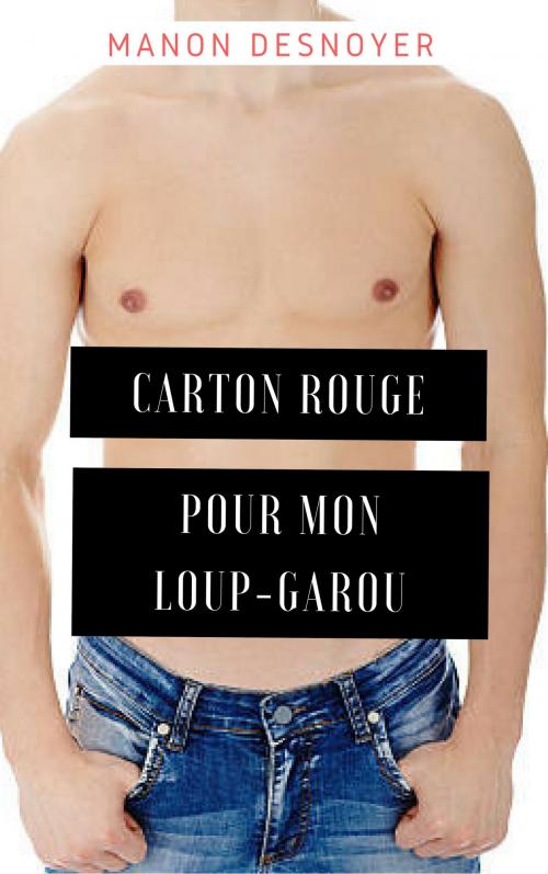 Cover of the book Carton rouge pour mon loup-garou by Manon Desnoyer, MD Edition
