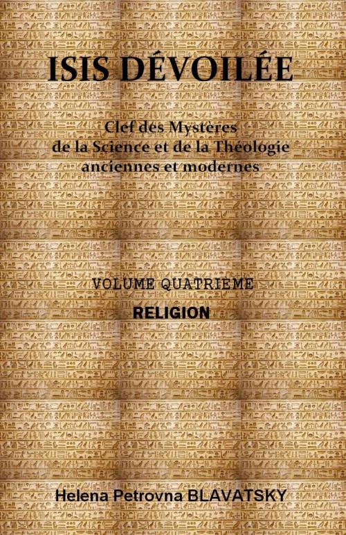 Cover of the book ISIS DÉVOILÉE - VOLUME QUATRIÈME : RELIGION by Helena Petrovna BLAVATSKY, Sibelahouel