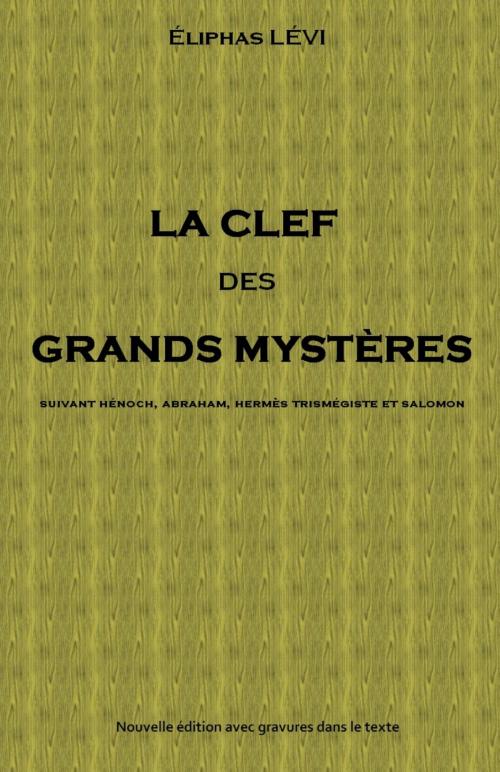 Cover of the book LA CLEF DES GRANDS MYSTÈRES by Éliphas Lévi (Alphonse Constant), Sibelahouel