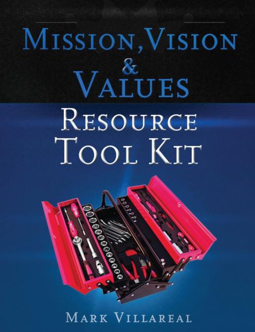 Cover of the book Mission, Vision & Values Resource Tool Kit by Mark Villareal, Mr. V. Consulting Services
