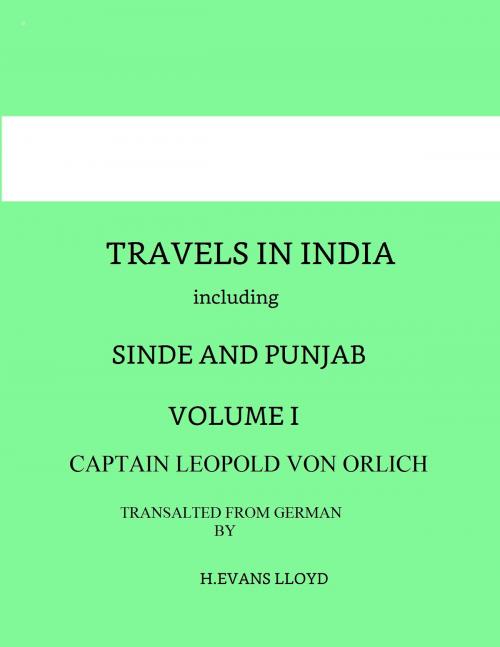 Cover of the book Travels in India including Sinde And Punjab Vol I by Captain Leopold Von Orlich, Hannibal Evans Lloyd, Kar Publishing
