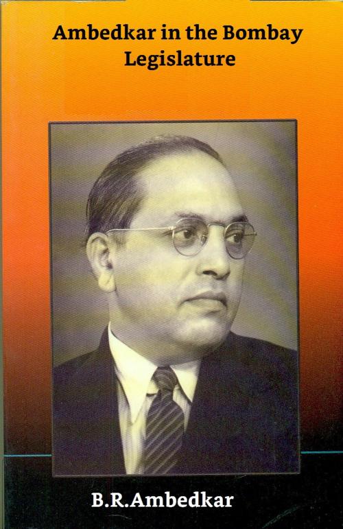 Cover of the book Ambedkar in the Bombay Legislature: with the Simon Commission and at the Round Table Conferences, 1927–1939 by B.R.Ambedkar, Kar Publishing