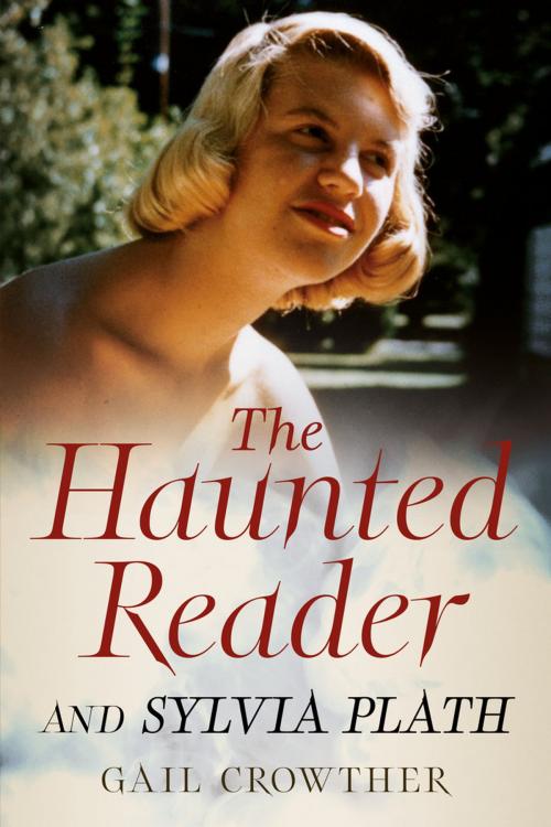 Cover of the book The Haunted Reader and Sylvia Plath by Gail Crowther, Fonthill Media