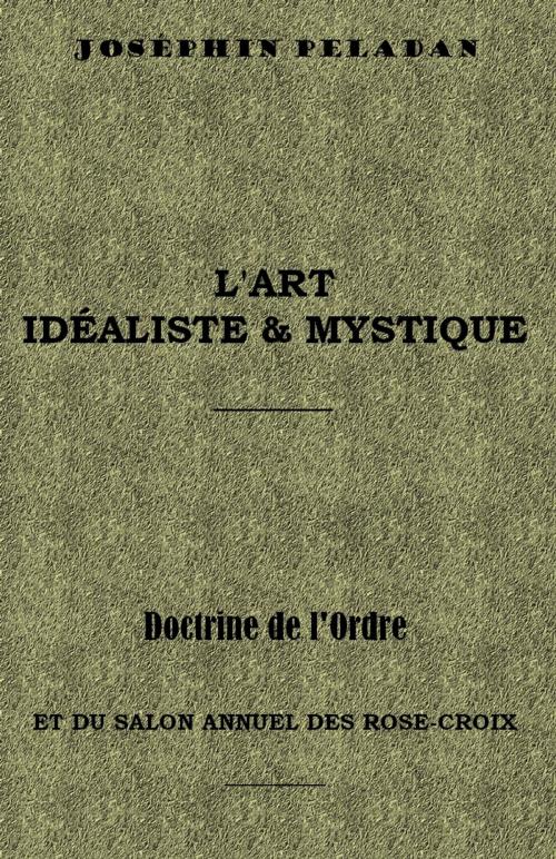Cover of the book L'ART IDÉALISTE ET MYSTIQUE by Joséphin PELADAN, Sibelahouel