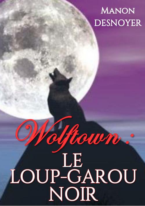 Cover of the book Wolftown : le loup-garou noir by Manon Desnoyer, MD Edition