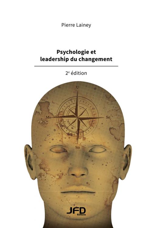 Cover of the book Psychologie et leadership du changement, 2e édition by Pierre Lainey, Editions JFD