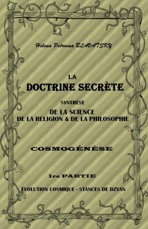 Cover of the book LA DOCTRINE SECRÈTE SYNTHÈSE DE LA SCIENCE, DE LA RELIGION & DE LA PHILOSOPHIE - PARTIE I by Helena Petrovna BLAVATSKY, Sibelahouel