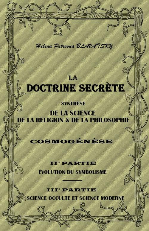 Cover of the book LA DOCTRINE SECRÈTE SYNTHÈSE DE LA SCIENCE, DE LA RELIGION & DE LA PHILOSOPHIE - PARTIE II ET III by Helena Petrovna BLAVATSKY, Sibelahouel