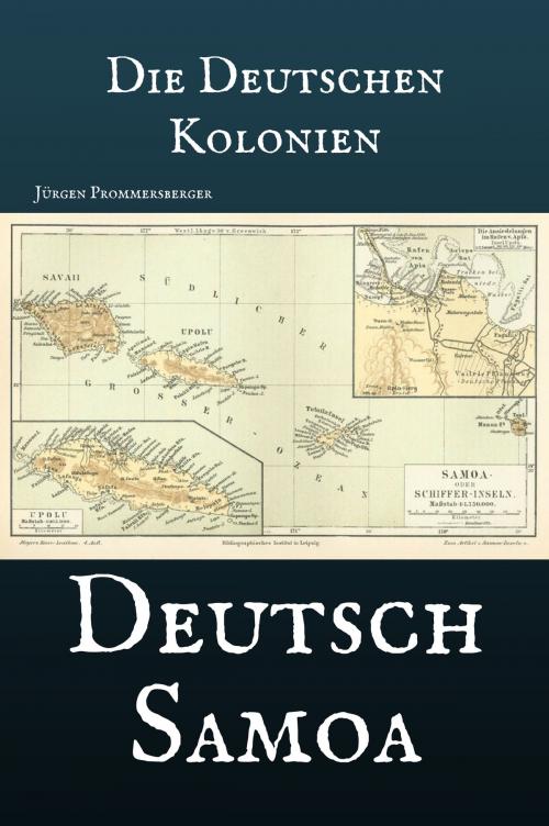 Cover of the book Die Deutschen Kolonien - Deutsch Samoa by Jürgen Prommersberger, Jürgens e-book Shop