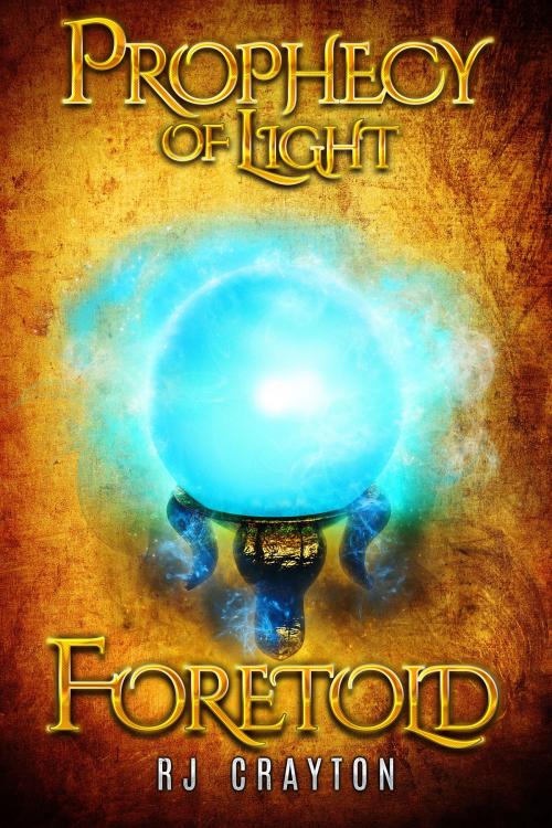 Cover of the book Prophecy of Light - Foretold by RJ Crayton, RJ Crayton