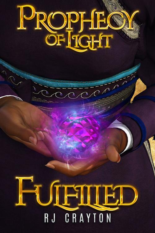 Cover of the book Prophecy of Light - Fulfilled by RJ Crayton, RJ Crayton