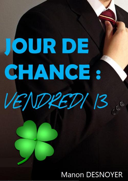 Cover of the book Jour de chance : vendredi 13 by Manon Desnoyer, MD Edition