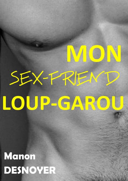 Cover of the book Mon sex-friend loup-garou by Manon Desnoyer, MD Edition