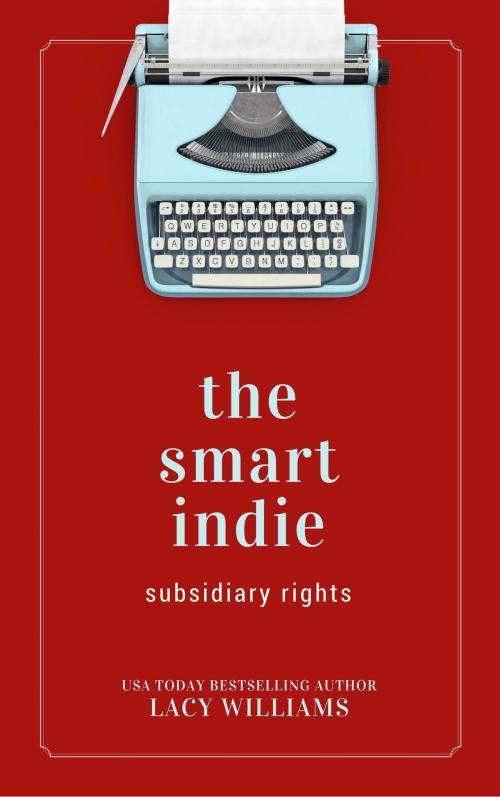 Cover of the book the smart indie: subsidiary rights by Lacy Williams, Lacy Williams Books LLC