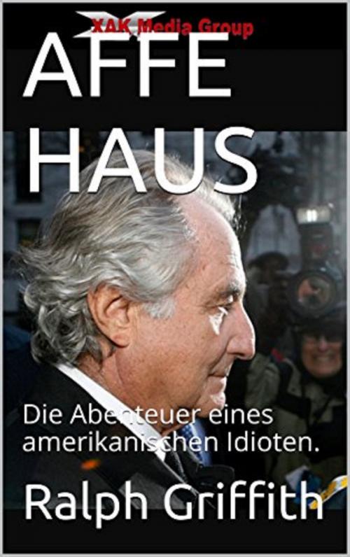 Cover of the book Affe Haus by Ralph Griffith, XAK Media Group