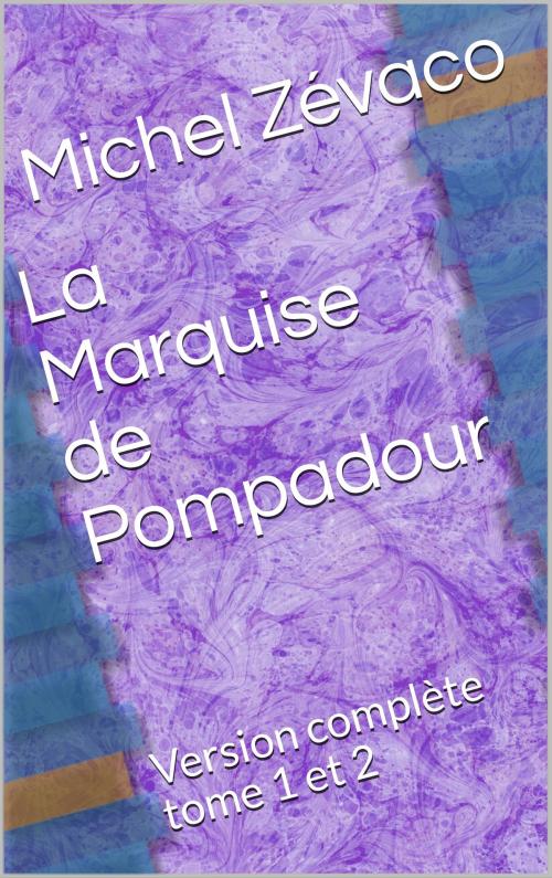 Cover of the book La Marquise de Pompadour by Michel Zévaco, CG