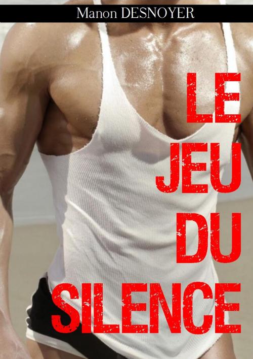 Cover of the book Le jeu du silence by Manon Desnoyer, MD Edition