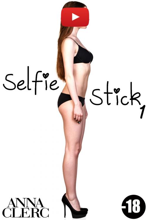 Cover of the book Selfie Stick Vol. 1 (-18) by Anna Clerc, Anna Clerc