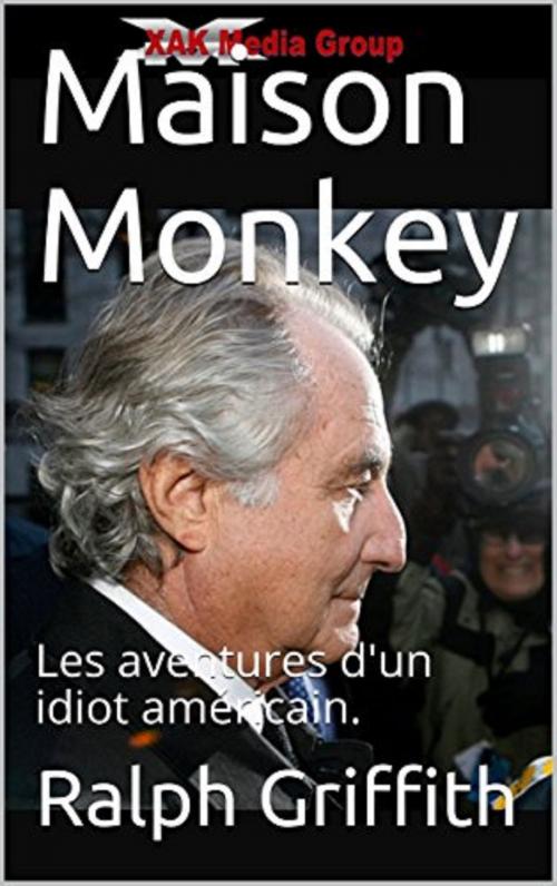 Cover of the book Maison Monkey by Ralph Griffith, XAK Media Group