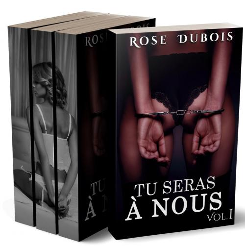 Cover of the book Tu Seras A Nous (L’INTÉGRALE) by Rose Dubois, Rose Dubois