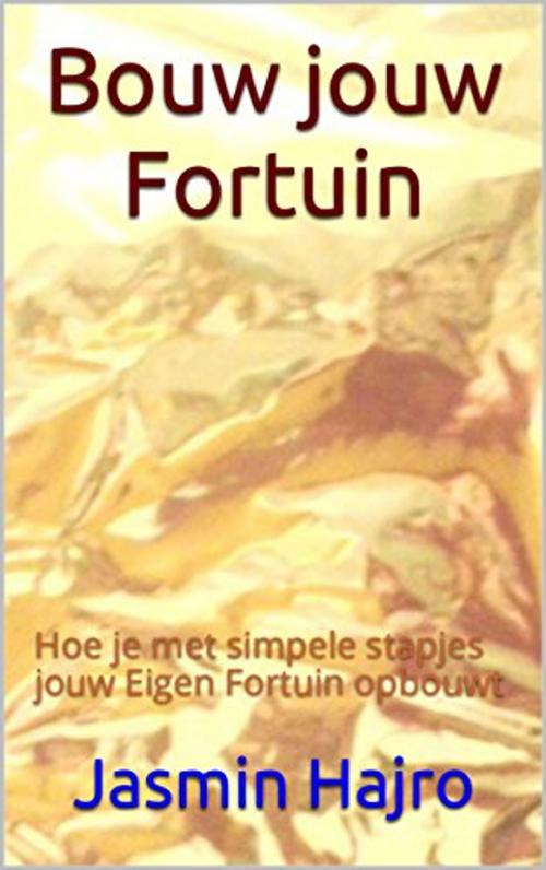 Cover of the book Bouw jouw fortuin by Jasmin Hajro, Jasmin Hajro