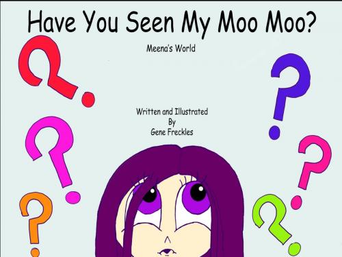 Cover of the book Have You Seen My Moo Moo? by Gene Freckles, Eminent Books Publishing