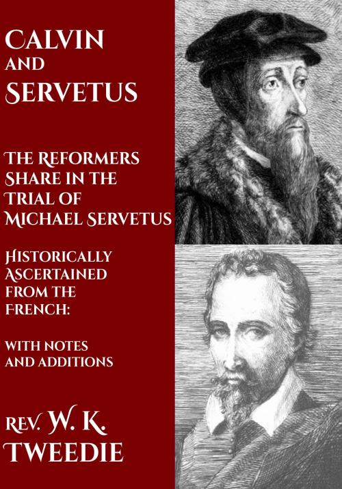 Cover of the book Calvin and Servetus: The Reformers Share in the Trial of Michael Servetus by W. K. Tweedie, CrossReach Publications