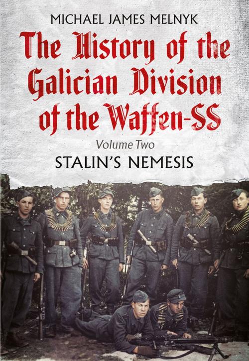 Cover of the book The History of the Galician Division of the Waffen SS: Volume Two by Michael James Melnyk, Fonthill Media