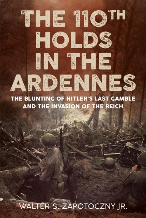 Cover of the book The 110th Holds in the Ardennes by Walter S. Zapotoczny Jr., Fonthill Media