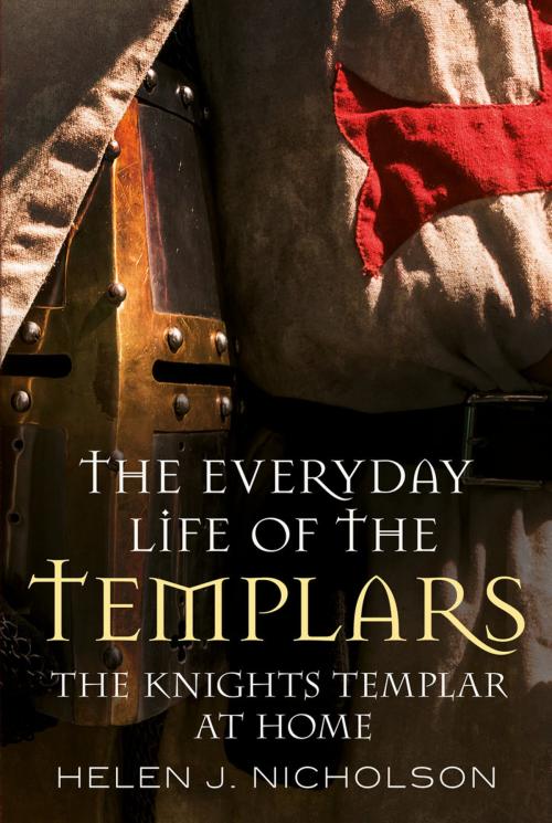 Cover of the book The Everyday Life of the Templars by Helen J. Nicholson, Fonthill Media