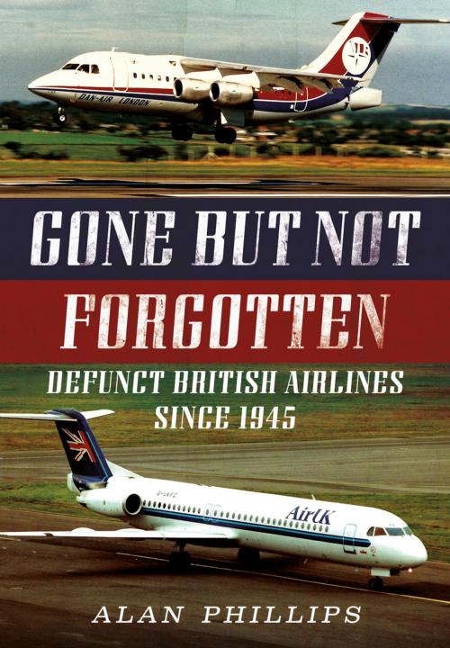Cover of the book Gone but not Forgotten by Alan Phillips, Fonthill Media