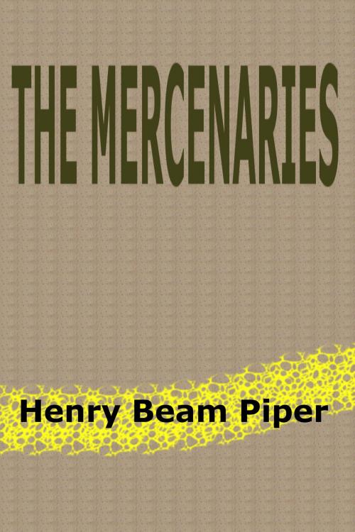 Cover of the book The Mercenaries by Henry Beam Piper, EJLP
