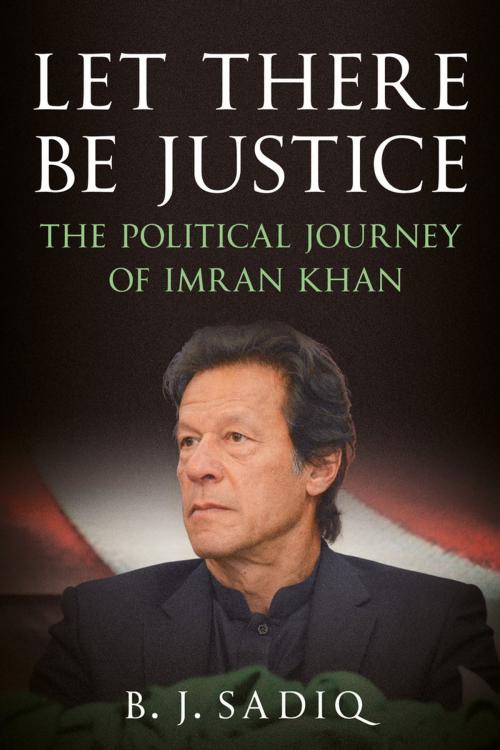 Cover of the book Let There Be Justice by B. J. Sadiq, Fonthill Media