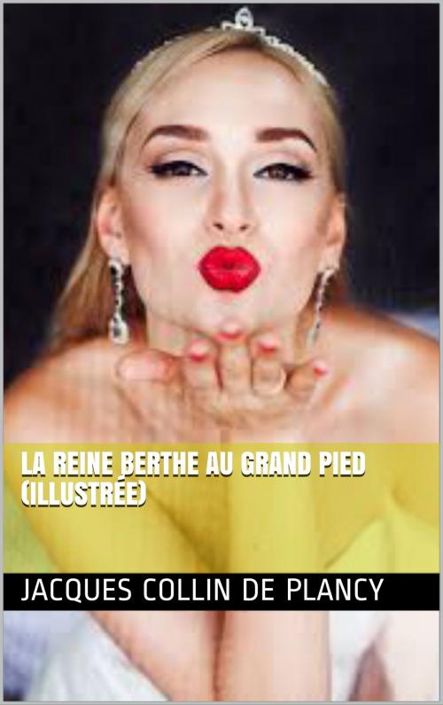 Cover of the book LA REINE BERTHE AU GRAND PIED (illustré) by Jacques Collin de Plancy, NA