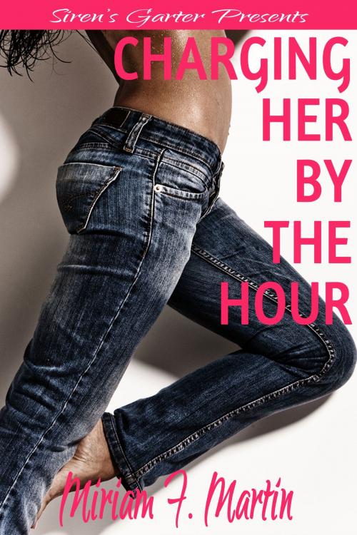 Cover of the book Charging Her by the Hour by Miriam F. Martin, Hermit Muse Publishing