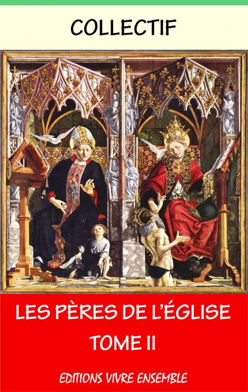 Cover of the book Les Pères de l’Église - Tome II by Collectif, Antoine Eugène Genoud, Editions Vivre Ensemble