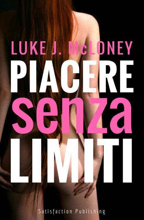 Cover of the book Piacere senza limiti by Luke J. McLoney, Satisfaction Publishing