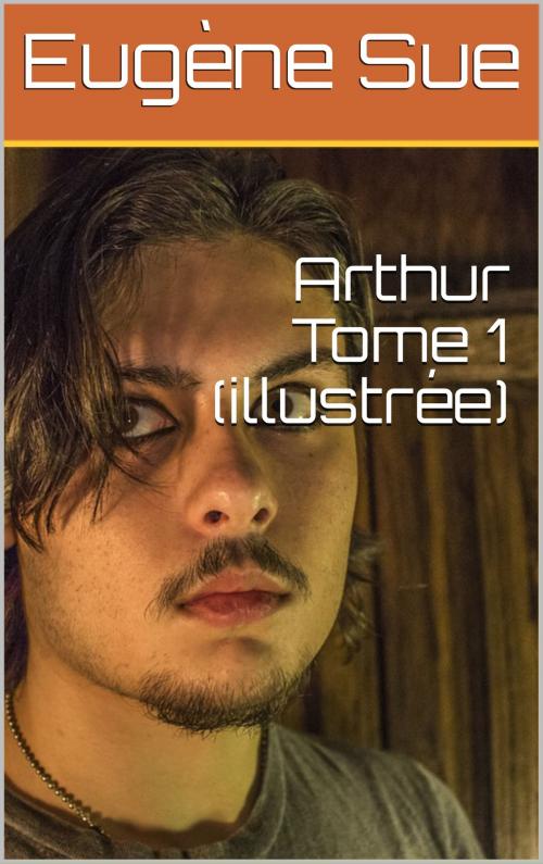 Cover of the book Arthur Tome 1 (illustrée) by Eugène Sue, NA