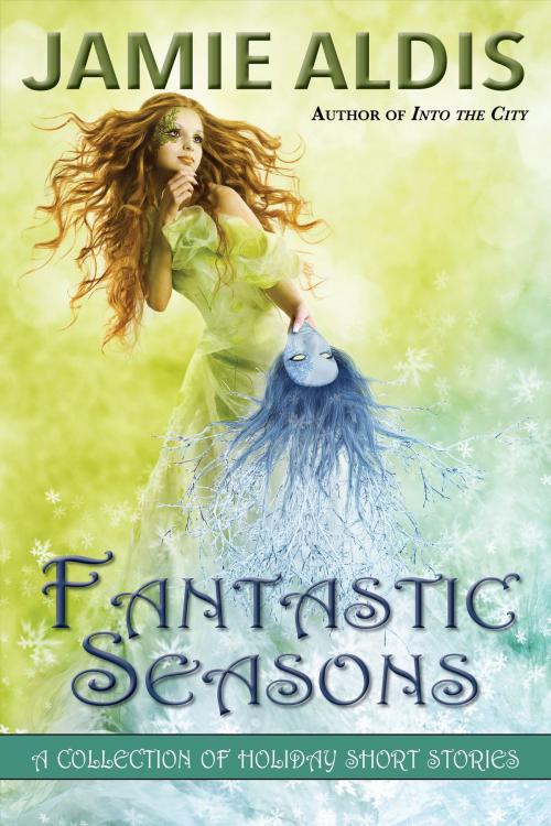 Cover of the book Fantastic Seasons by Jamie Aldis, Valsaga Publishing LLC