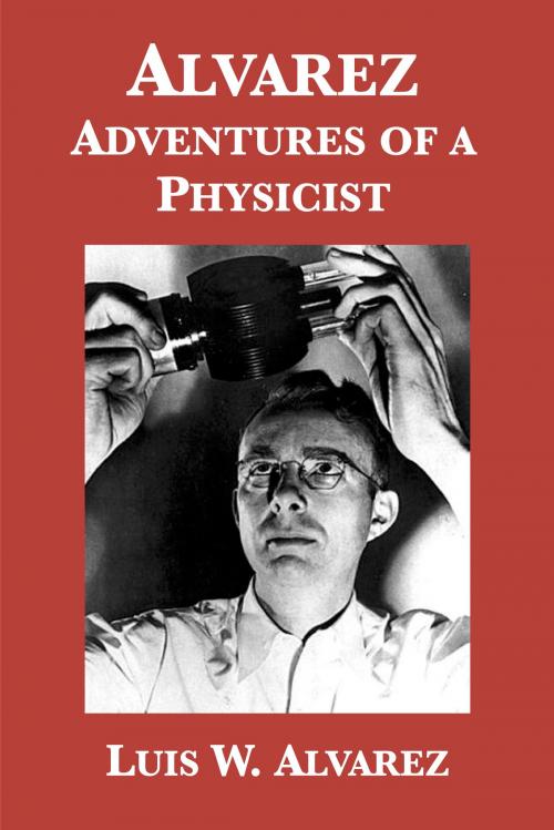 Cover of the book Alvarez: Adventures of a Physicist by Luis W. Alvarez, Plunkett Lake Press