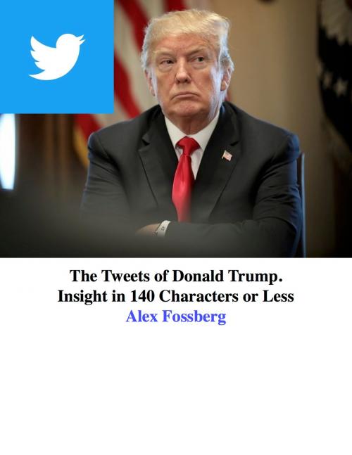 Cover of the book The Tweets of Donald Trump by Alex Fossberg, Alex Fossberg